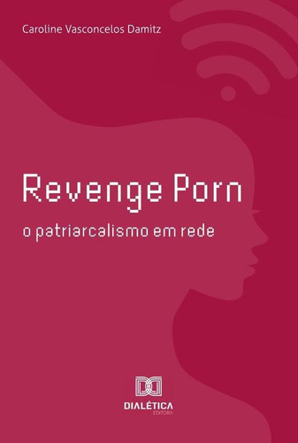 Revenge Porn, De Caroline Vasconcelos Damitz. Editorial Dialética, Tapa Blanda En Portugués, 2022