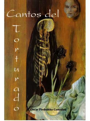 Cantos Del Torturado: Cantos Del Torturado, De Óscar Piedrahíta González. Serie 9582600136, Vol. 1. Editorial U. Central, Tapa Blanda, Edición 1996 En Español, 1996