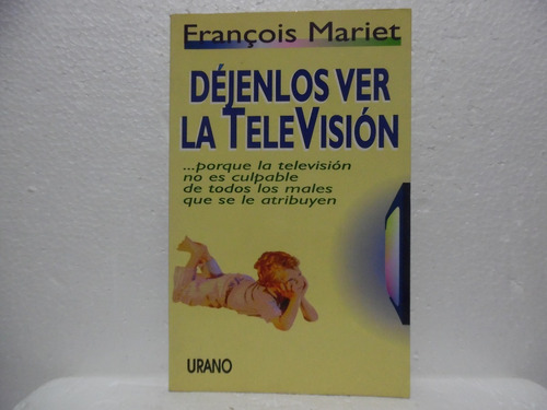 Déjenlos Ver La Televisiòn / Francois Mariet / Urano 