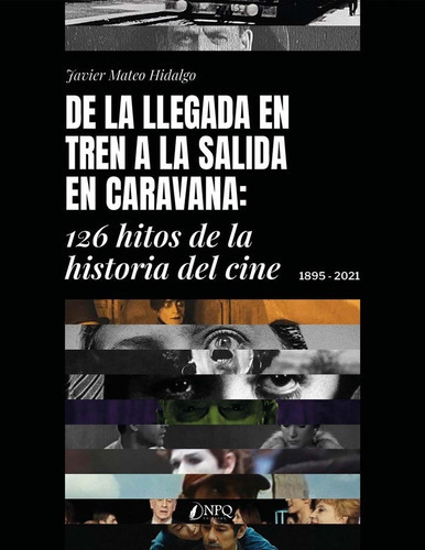 DE LA LLEGADA EN TREN A LA SALIDA EN CARAVANA:126 HITOS, de HIDALGO, JAVIER MATEO. Editorial NPQ EDITORES, tapa blanda en español