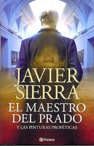 El Maestro Del Prado De Javier Sierra - Planeta