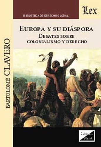 Clavero, B. Europa Y Su Diaspora. Debates Sobre Colonialismo