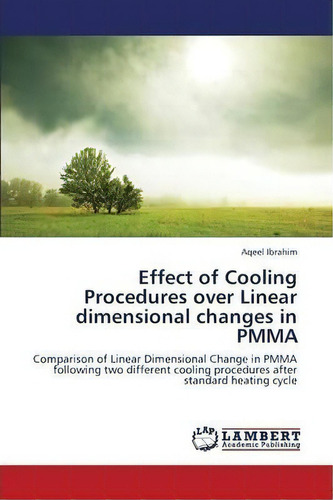 Effect Of Cooling Procedures Over Linear Dimensional Changes In Pmma, De Ibrahim Aqeel. Editorial Lap Lambert Academic Publishing, Tapa Blanda En Inglés