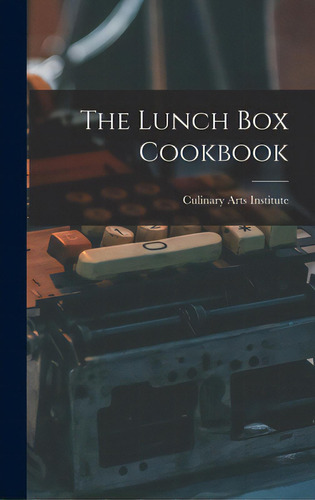 The Lunch Box Cookbook, De Culinary Arts Institute. Editorial Hassell Street Pr, Tapa Dura En Inglés