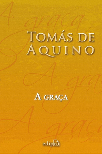 A Graça, de Tomas De Aquino. Editora Edipro em português