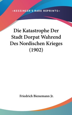 Libro Die Katastrophe Der Stadt Dorpat Wahrend Des Nordis...