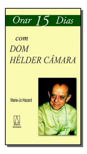 Orar 15 Dias Com Dom Helder Camara, De Marie-jo Hazard. Editora Santuario, Capa Mole Em Português, 2021
