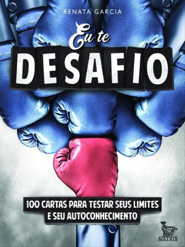 Eu Te Desafio: 100 Cartas Para Testar Seus Limites E Seu Autoconhecimento, De Garcia, Renata. Editora Matrix, Capa Mole, Edição 1ª Edição - 2017 Em Português