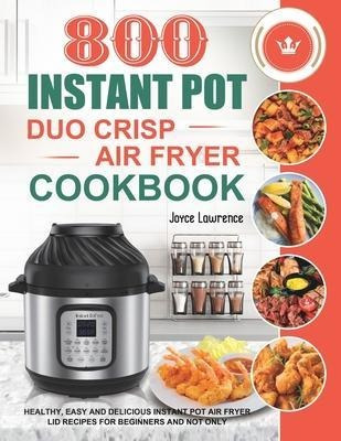 800 Instant Pot Duo Crisp Air Fryer Cookbook : Healthy, E...