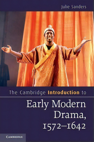 The Cambridge Introduction To Early Modern Drama, 1576-1642, De Julie Sanders. Editorial Cambridge University Press, Tapa Blanda En Inglés