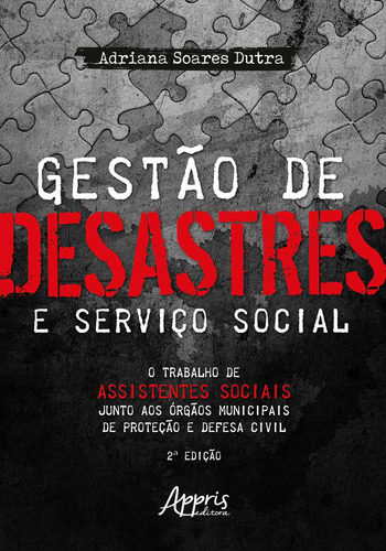 Gestào de desastres e serviço social: o trabalho de assistentes sociais junto aos à“rgàos municipais de proteção e defesa civil, de Dutra, Adriana Soares. Editorial Appris Editora e Livraria Eireli - ME, capa mole em português, 2020