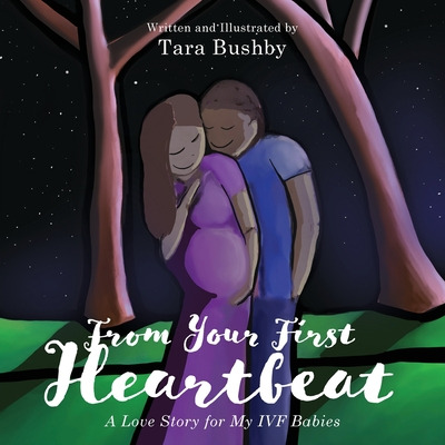 Libro From Your First Heartbeat: A Love Story For My Ivf ...