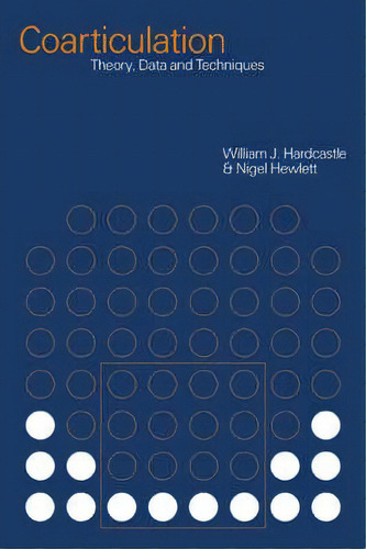 Cambridge Studies In Speech Science And Communication: Coarticulation: Theory, Data And Techniques, De William J. Hardcastle. Editorial Cambridge University Press, Tapa Blanda En Inglés