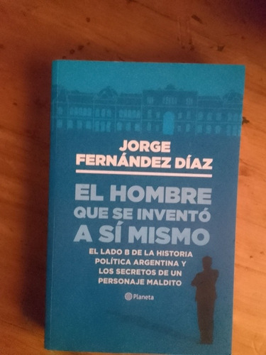 Fernández Díaz Jorge El Hombre Que Se Inventó A Sí Mismo