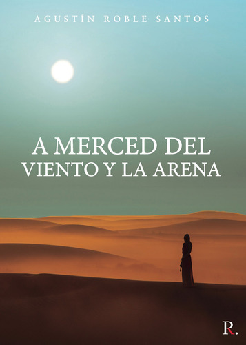 A Merced Del Viento Y La Arena, De Roble Santos , Agustín.., Vol. 1.0. Editorial Punto Rojo Libros S.l., Tapa Blanda, Edición 1.0 En Español, 2032