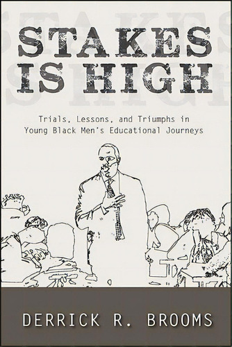 Stakes Is High: Trials, Lessons, And Triumphs In Young Black Men's Educational Journeys, De Brooms, Derrick R.. Editorial St Univ Of New York Pr, Tapa Blanda En Inglés