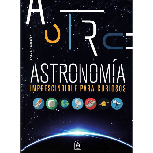 Astronomía Imprescindible Para Curiosos  -  Rosa Ma. Herrera