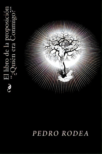 El Libro De La Proposicion Quien Era Conmigo?, De Rodea, Pedro. Editorial Createspace, Tapa Blanda En Español