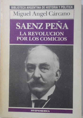 Saenz Peña La Revolucion Por Los Comicios Carcano