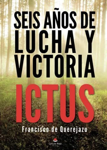 Seis Años De Lucha Y Victoria: Ictus