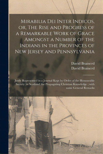 Mirabilia Dei Inter Indicos, Or, The Rise And Progress Of A Remarkable Work Of Grace Amongst A Nu..., De Brainerd, David 1718-1747. Editorial Legare Street Pr, Tapa Blanda En Inglés