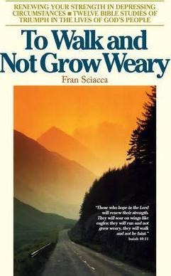To Walk And Not Grow Weary - Fran Sciacca (paperback)