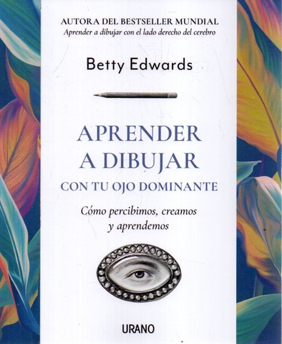 Aprende A Dibujar Con Tu Ojo Dominante Betty Edwards 