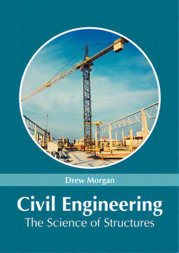 Civil Engineering: The Science Of Structures, De Morgan, Drew., Vol. 1. Editorial Ny Research Pr, Tapa Dura En Inglés