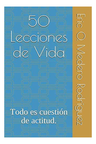 Libro: 50 Lecciones De Vida: Todo Es Cuestión De Actitud. En