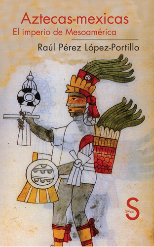 Aztecas-mexicas El Imperio De Mesoamerica - Perez Lopez-p...
