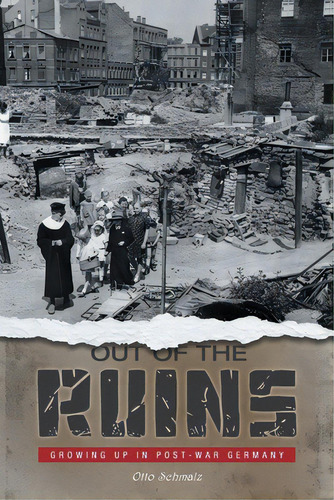 Out Of The Ruins: Growing Up In Post-war Germany, De Schmalz, Otto. Editorial Friesenpr, Tapa Blanda En Inglés