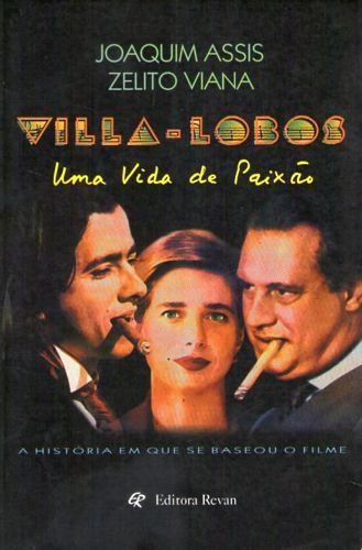 Villa-lobos: Uma Vida De Paixão Assis, Joaquim / V