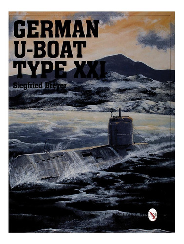 Libro: Submarino Alemán Tipo Xxi (historia De Schiffer)