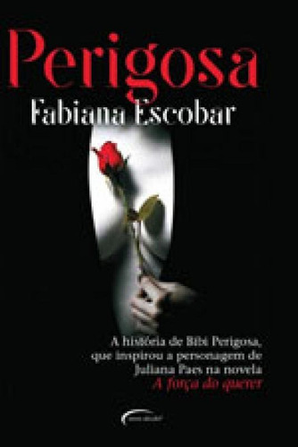 Perigosa, De Escobar, Fabiana. Editora Novo Século, Capa Mole, Edição 1ª Edição - 2017 Em Português