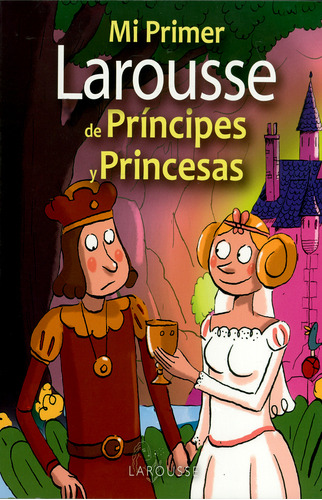 Mi Primer Larousse De Principes Y Princesas
