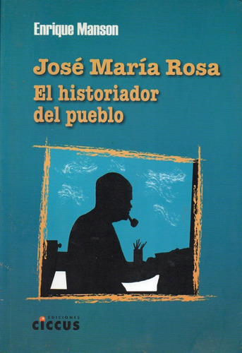 Enrique Manson - Jose Maria Rosa El Historiador Del Pueblo