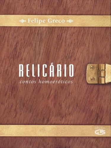 Relicário: Contos Homoeróticos, De Greco, Felipe. Editora Edições Gls, Capa Mole, Edição 1ª Edição - 2009 Em Português