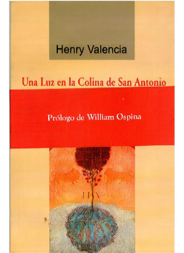 Una luz en la Colina de San Antonio, de Henry Valencia. 9589726143, vol. 1. Editorial Editorial Hombre Nuevo Editores, tapa blanda, edición 2003 en español, 2003