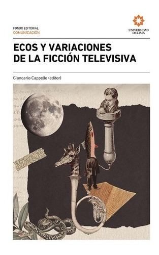 Ecos Y Variaciones De La Ficción Televisiva, De Cappello Giancarlo. Editorial Universidad De Lima, Tapa Blanda En Español, 2022
