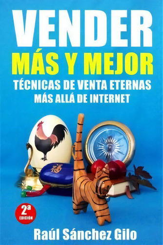 Vender Mas Y Mejor : Tecnicas De Venta Eternas Mas Alla De Internet, De Raúl Sánchez Gilo. Editorial Createspace Independent Publishing Platform, Tapa Blanda En Español