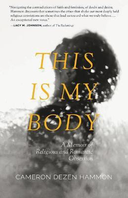 Libro This Is My Body : A Memoir Of Religious And Romanti...