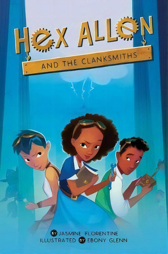 Hex Allen And The Clanksmiths : And The Clanksmiths, De Jasmine Florentine. Editorial The Innovation Press, Tapa Dura En Inglés
