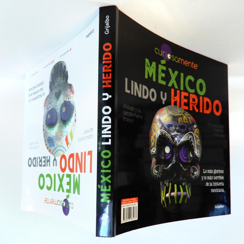 México lindo y herido: Lo más glorioso y lo más terrible de la historia mexicana, de Curiosamente. Cultura y Sociedad Editorial Grijalbo, tapa blanda en español, 2019
