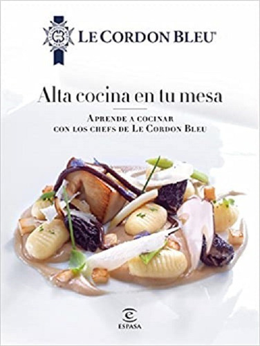 Alta Cocina En Tu Mesa - Le Cordon Bleu- Espasa *