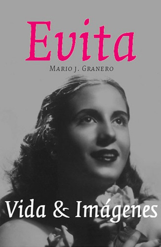 Evita Vida E Imagenes, De Mario J. Granero. Editorial Maizal, Tapa Dura En Español, 2003