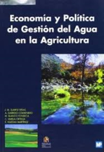 Economía Y Política De Gestión Del Agua En La Agricultura .