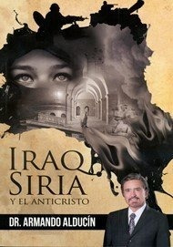 Iraq Siria Y El Anticristo - Armando Alducín®