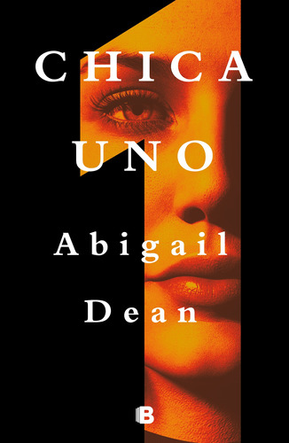 Chica Uno, de Dean, Abigail. Serie La trama Editorial Ediciones B, tapa blanda en español, 2023