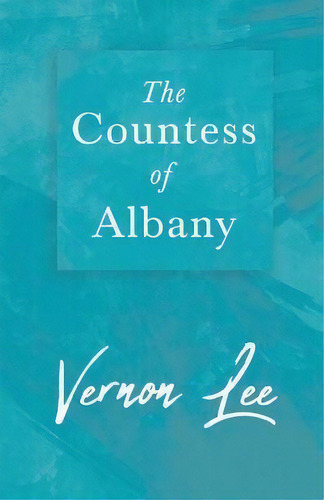 The Countess Of Albany, De Vernon Lee. Editorial Read Books, Tapa Blanda En Inglés