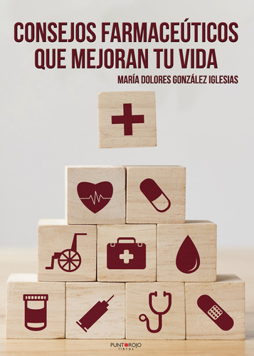 Consejos Farmaceuticos Que Mejoran Tu Vida, De González Iglesias , María Dolores.., Vol. 1.0. Editorial Punto Rojo Libros S.l., Tapa Blanda, Edición 1.0 En Español, 2032